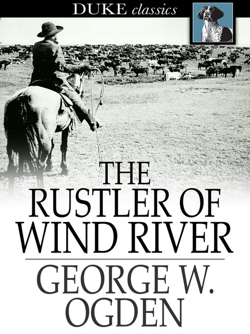 Title details for The Rustler of Wind River by George W. Ogden - Available